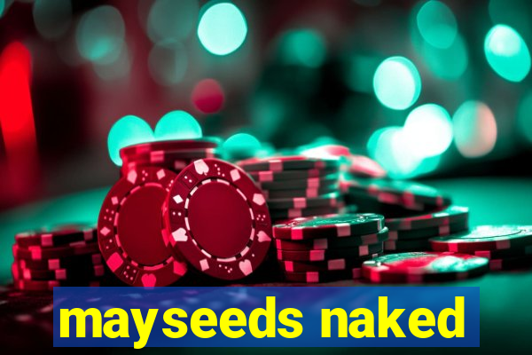 mayseeds naked